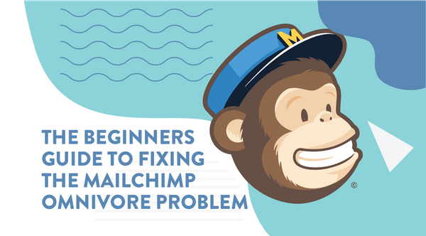 The Beginners Guide to Fixing the Mailchimp Omnivore Problem