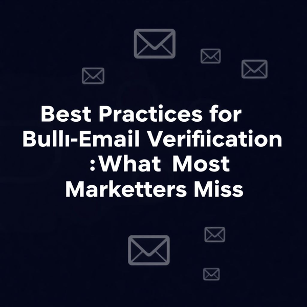 Best Practices for Bulk Email Verification: What Most Marketers Miss